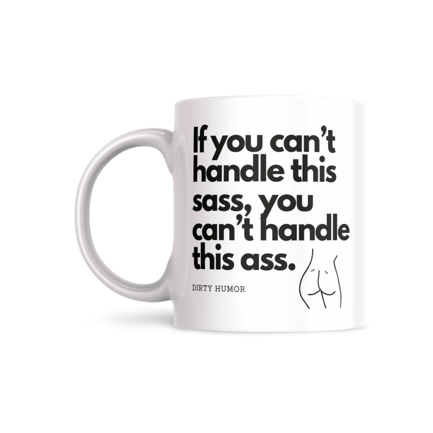 If you can’t handle this sass, you can’t handle this ass. - DirtyHumor
