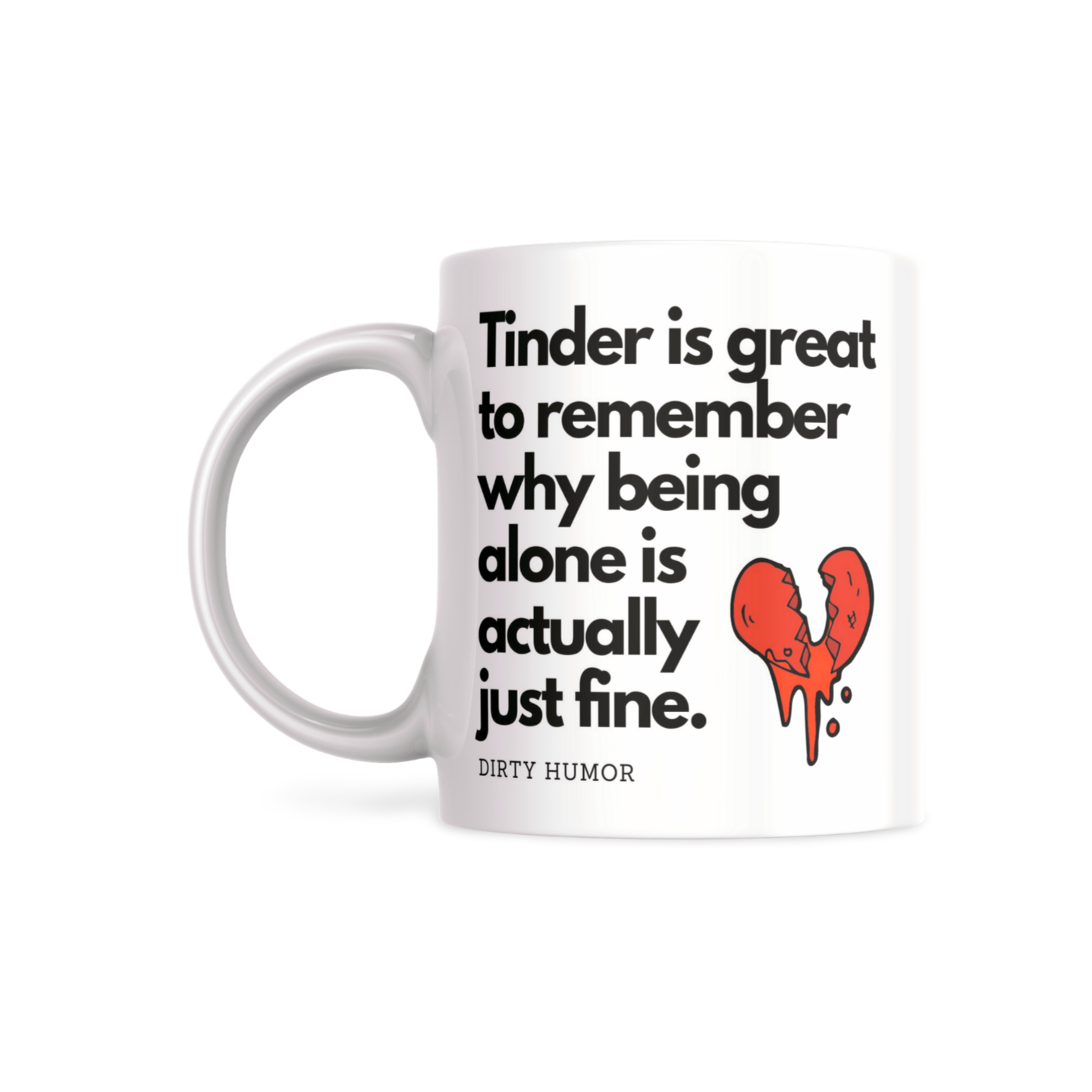 Tinder is great if you want to remember why being alone is actually just fine. - DirtyHumor