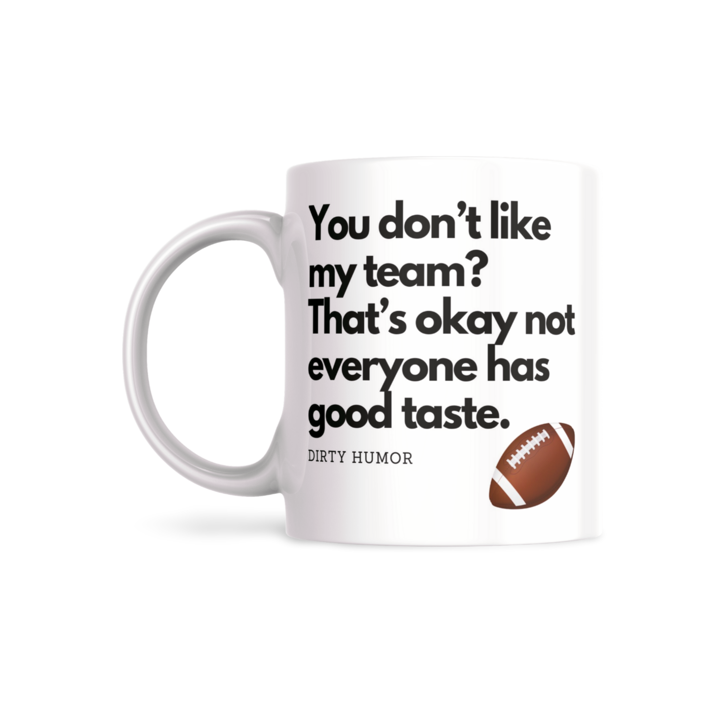 Superbowl - You don’t like my team? That’s okay not everyone has good taste. - DirtyHumor