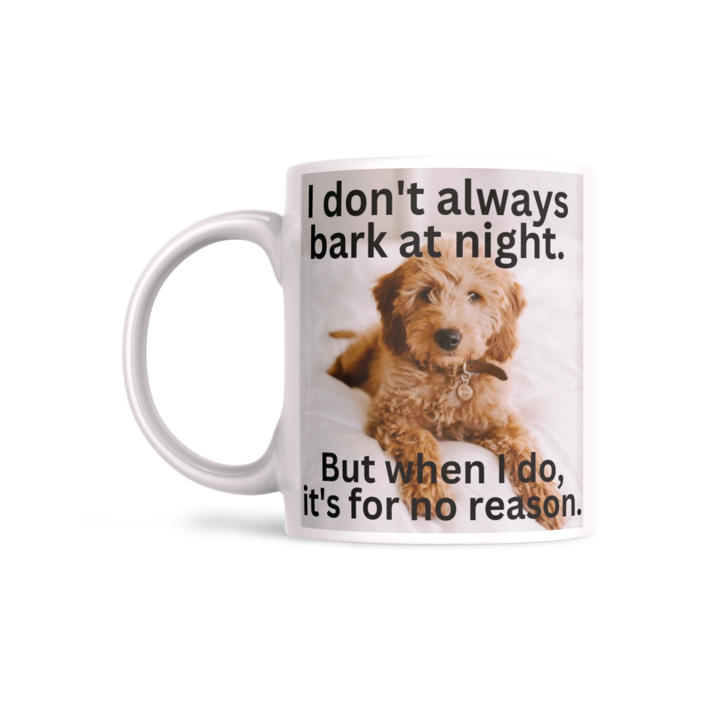 I don't always bark at night. But when I do, it's for no reason. - DirtyHumor