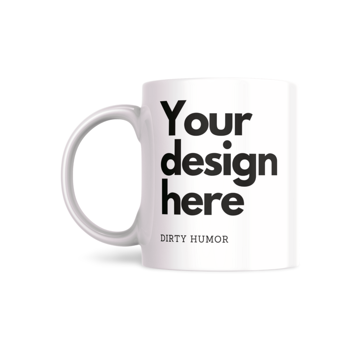 Custom Your Design - DirtyHumor
