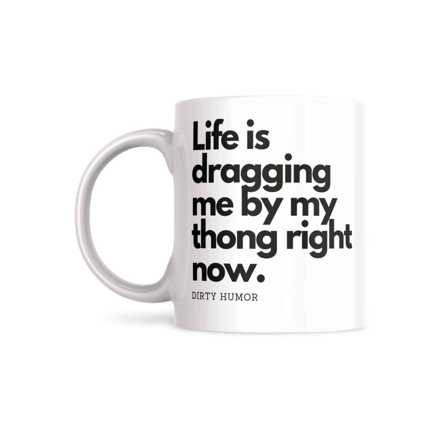 Life is dragging me by my thong right now. - DirtyHumor