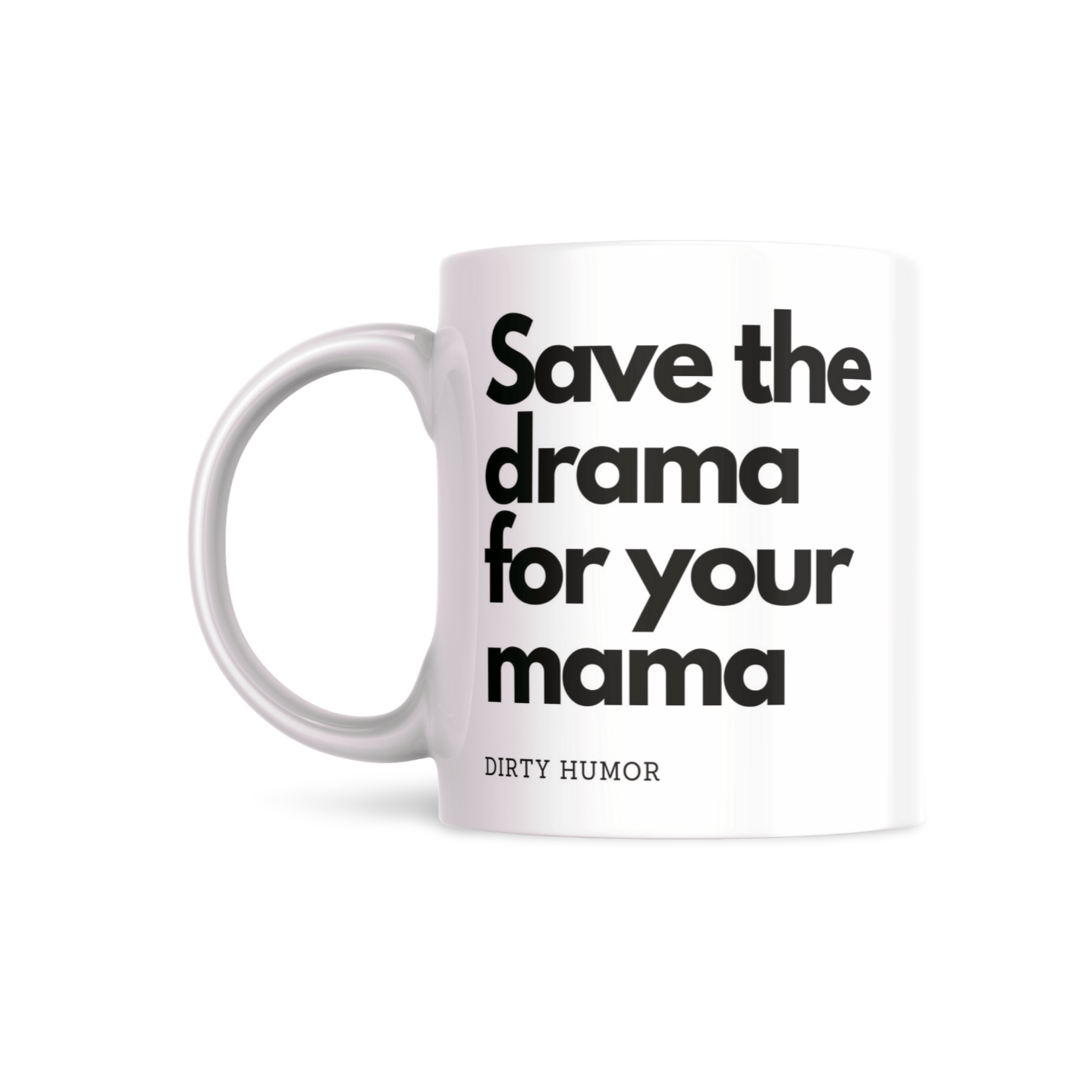 Save the drama for your mama - DirtyHumor