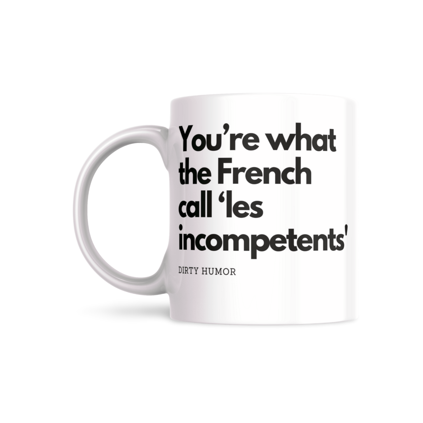 You’re what the French call 'les incompetents' - DirtyHumor