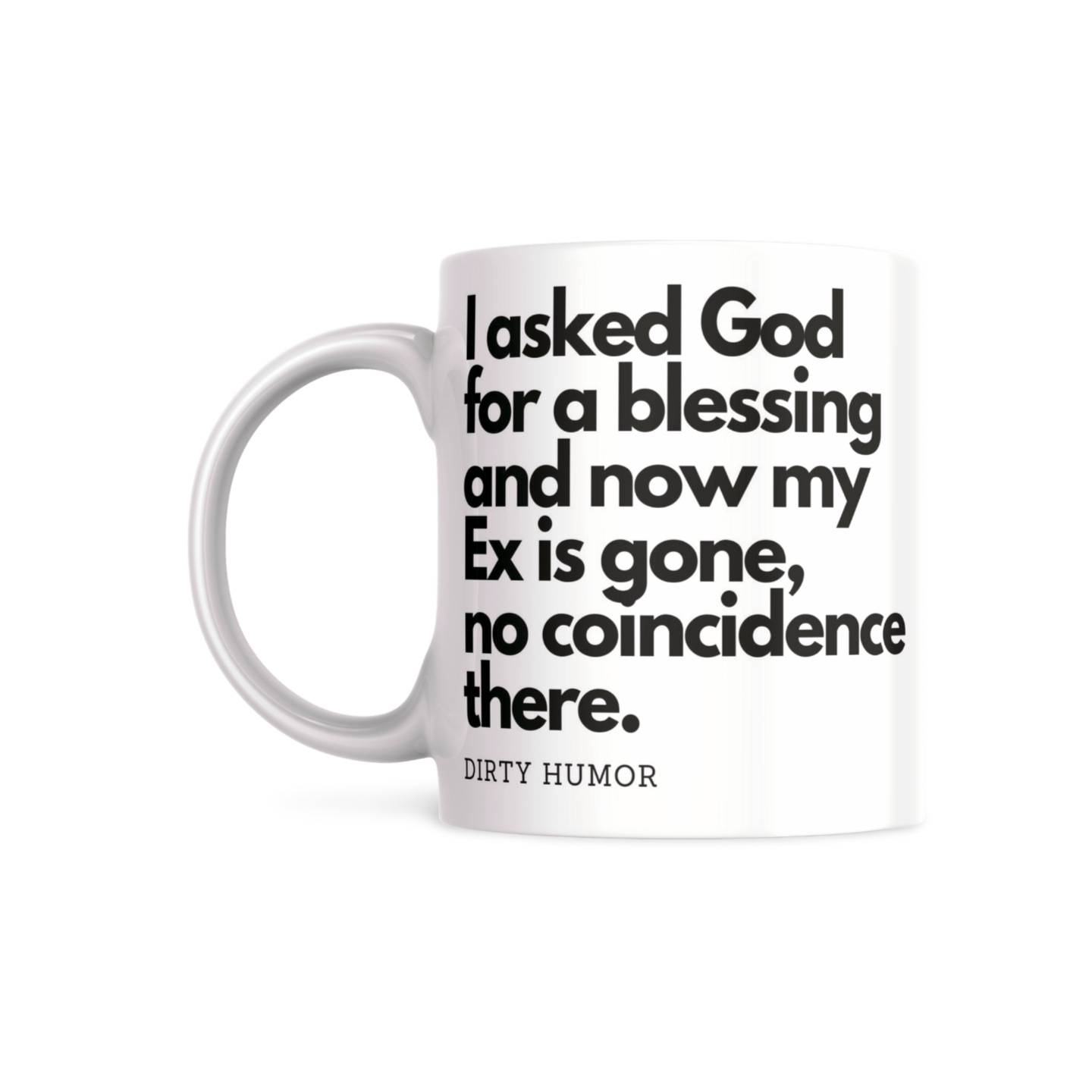 I asked God for a blessing and now my Ex is gone, no coincidence there. - DirtyHumor