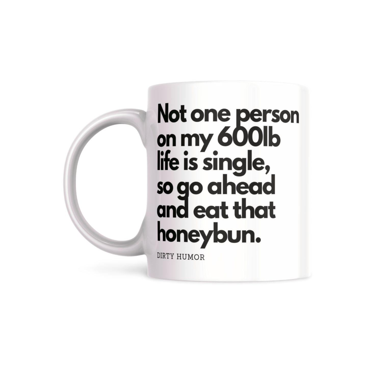 Not one person on my 600lb life is single, go ahead and eat that honeybun. - DirtyHumor