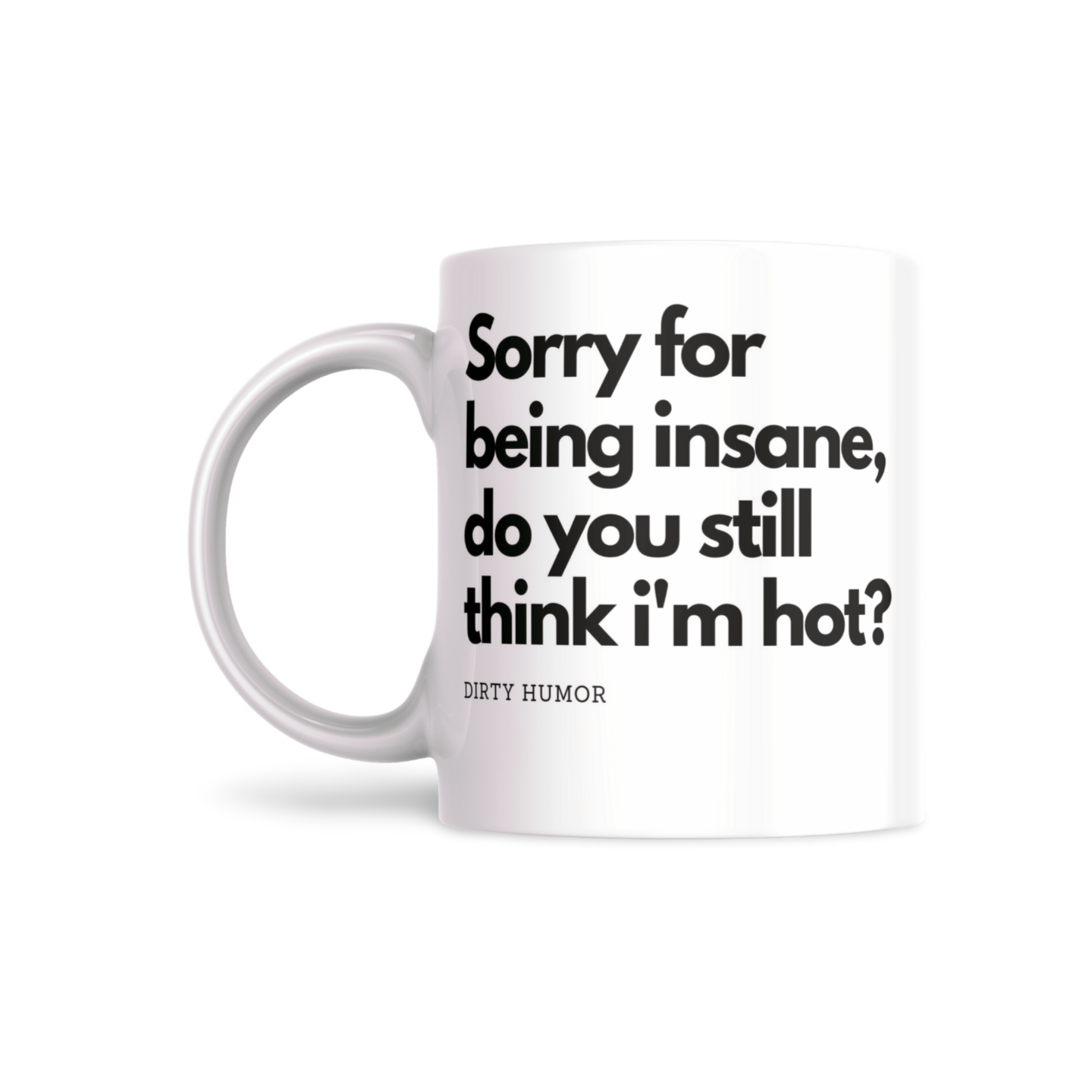 Sorry for being insane, do you still think I'm hot? - DirtyHumor