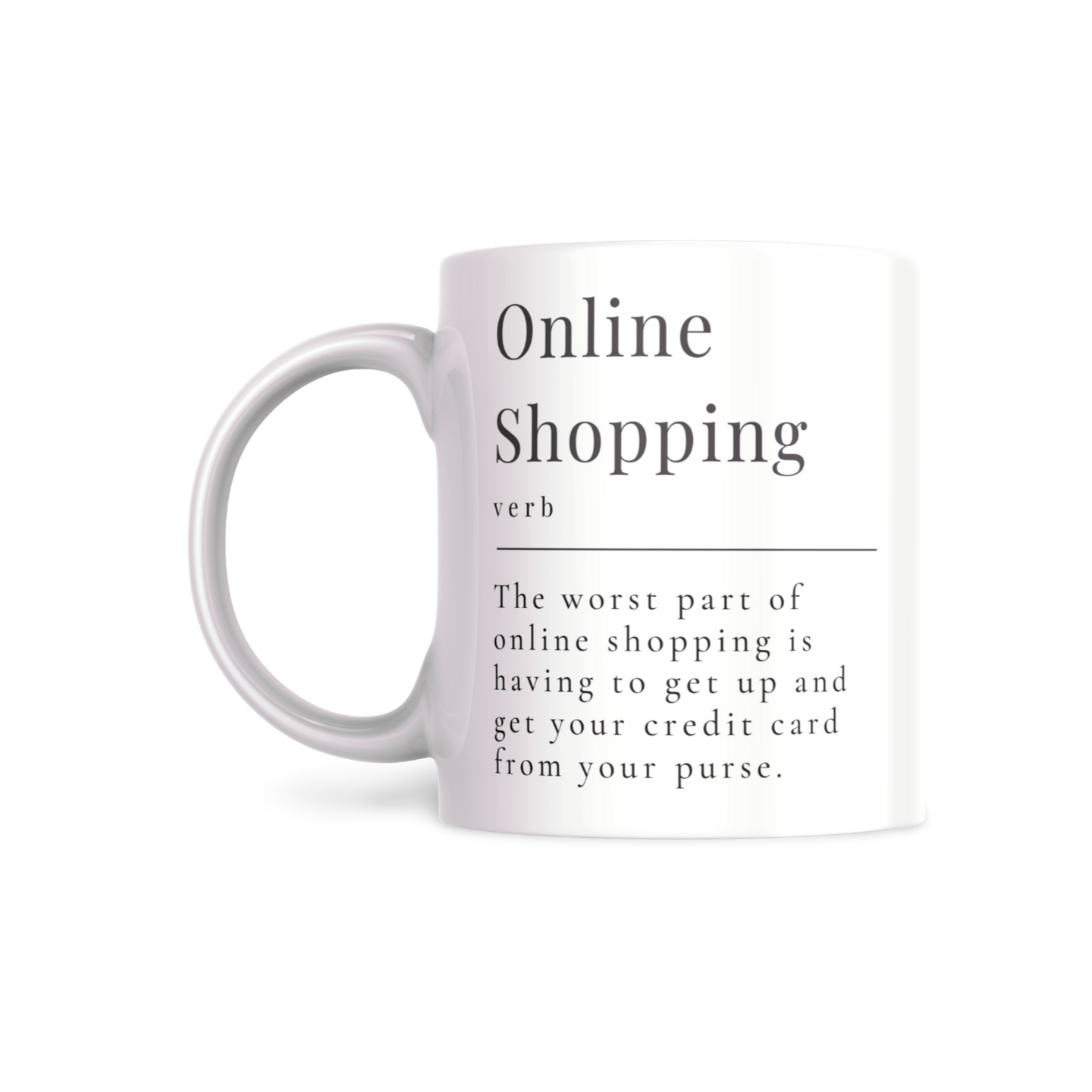 The worst part of online shopping is having to get up and get your credit card from your purse. - DirtyHumor