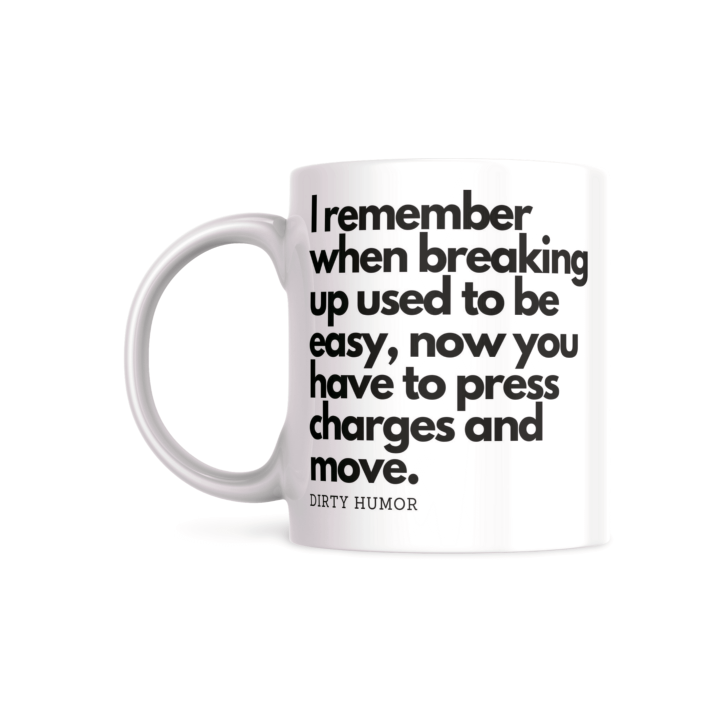 I remember when breaking up used to be easy, now you have to press charges and move.