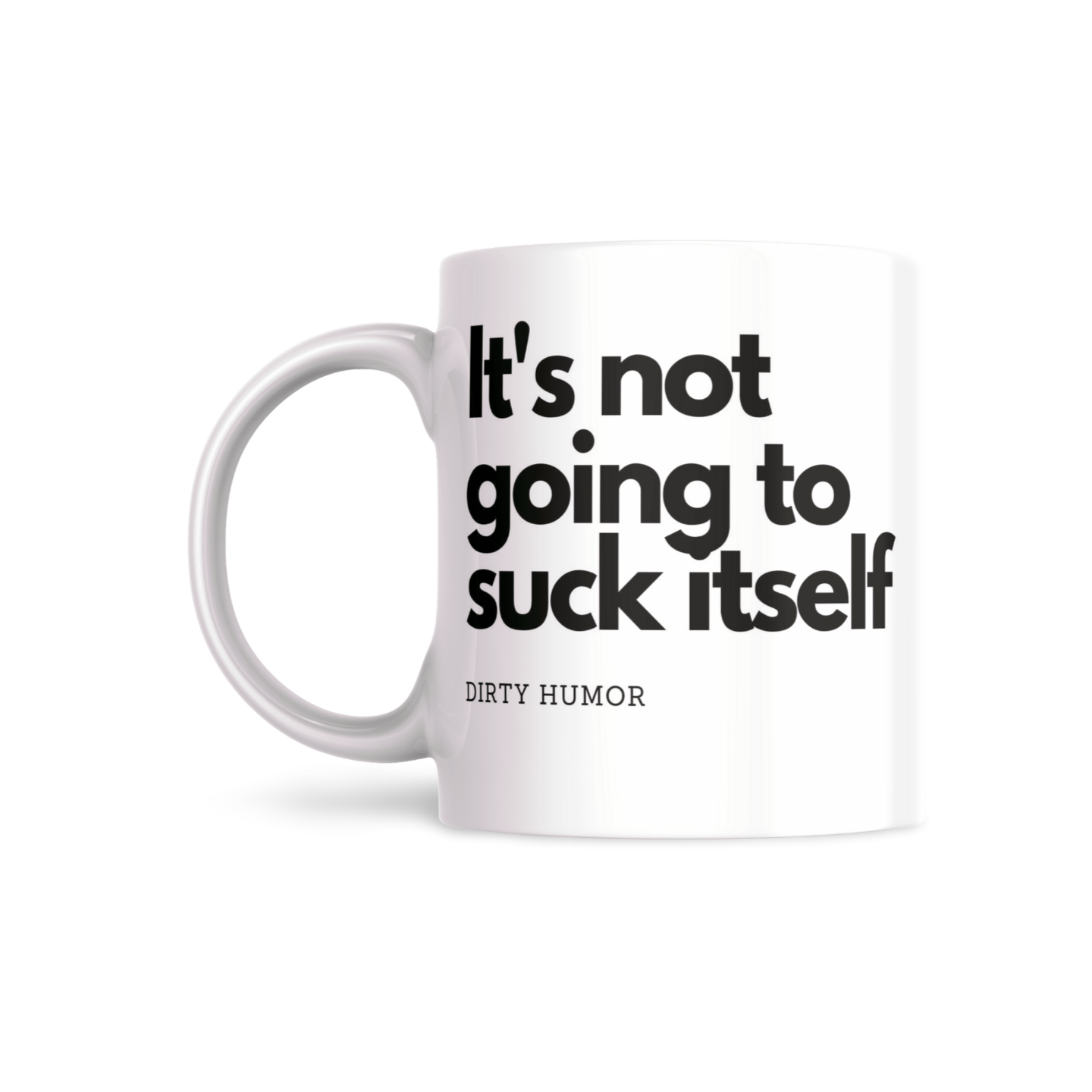 It's not going to suck itself - DirtyHumor