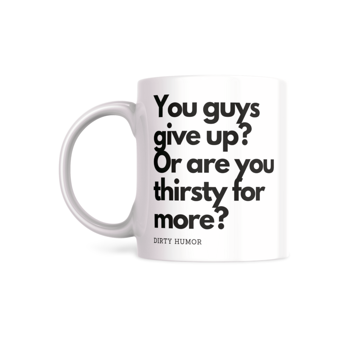 You guys give up? Or are you thirsty for more? - DirtyHumor