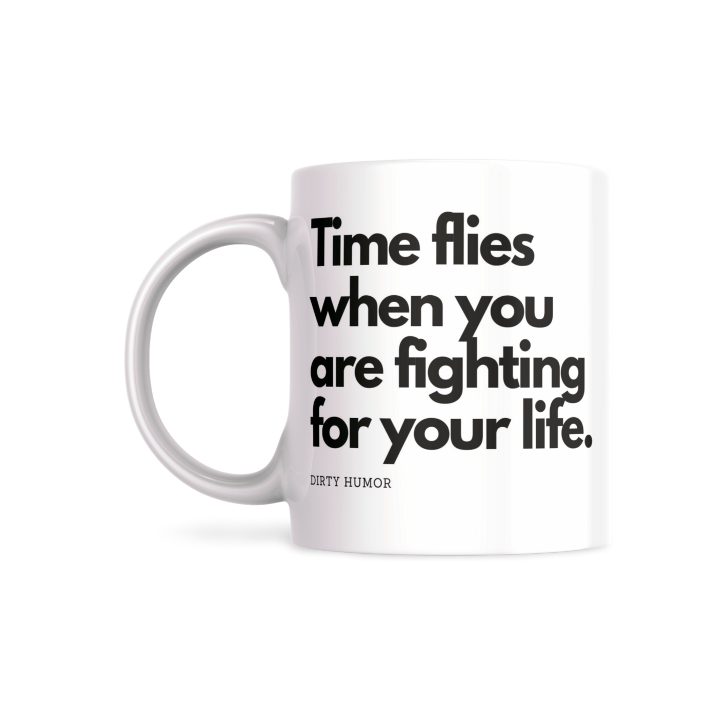 Time flies when you are fighting for your life. - DirtyHumor