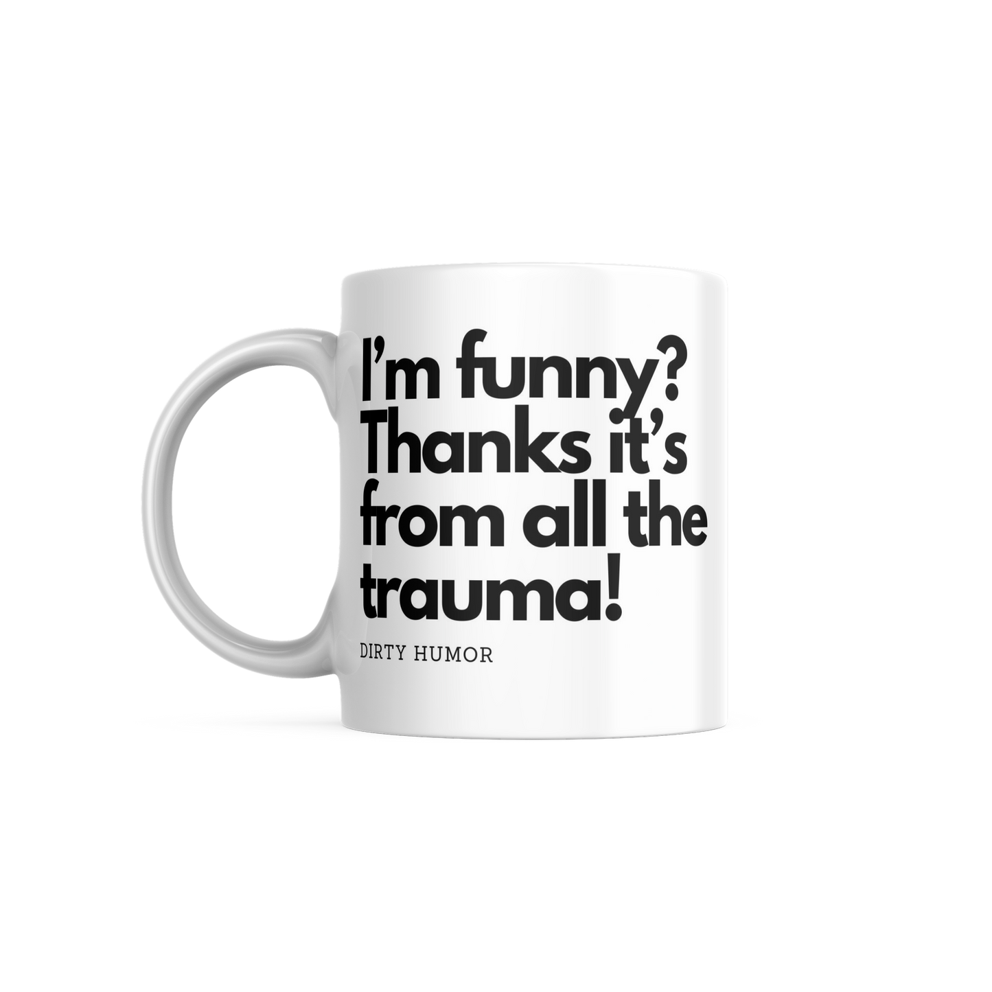I'm funny? Thanks, it's from all the trauma! - DirtyHumor