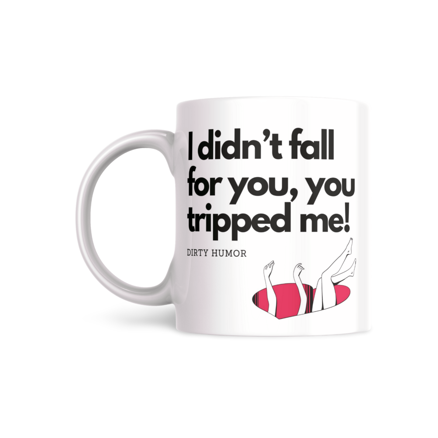 I didn’t fall for you, you tripped me! - DirtyHumor