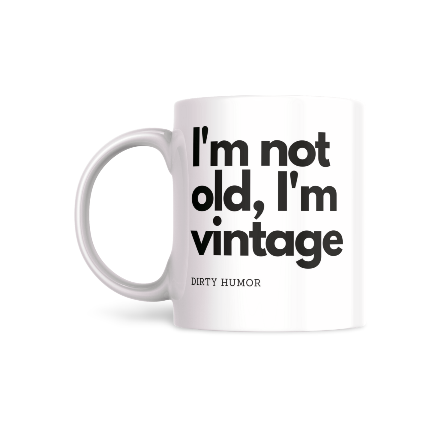I'm not old, I'm vintage - DirtyHumor
