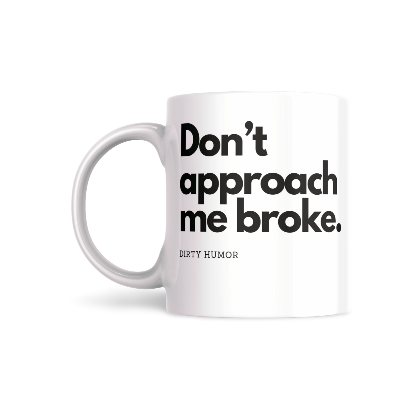 Don't approach me broke. - DirtyHumor
