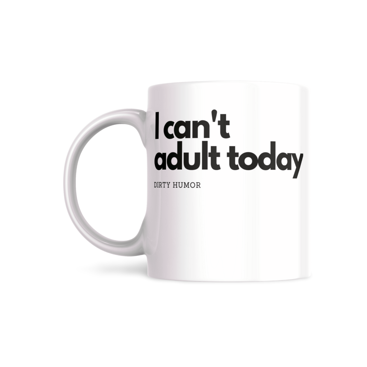 I Can't Adult Today - DirtyHumor
