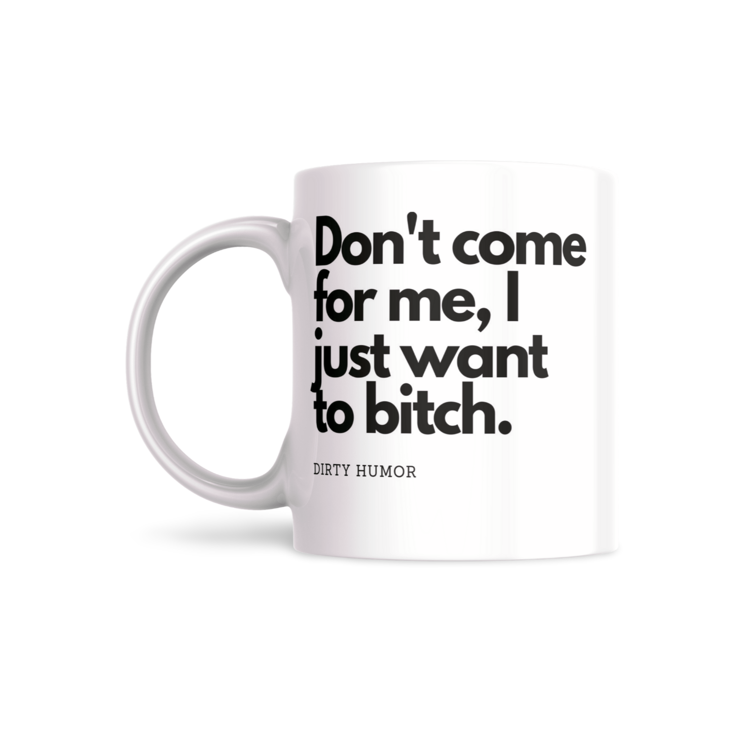 Don’t come for me, I just want to bitch. - DirtyHumor