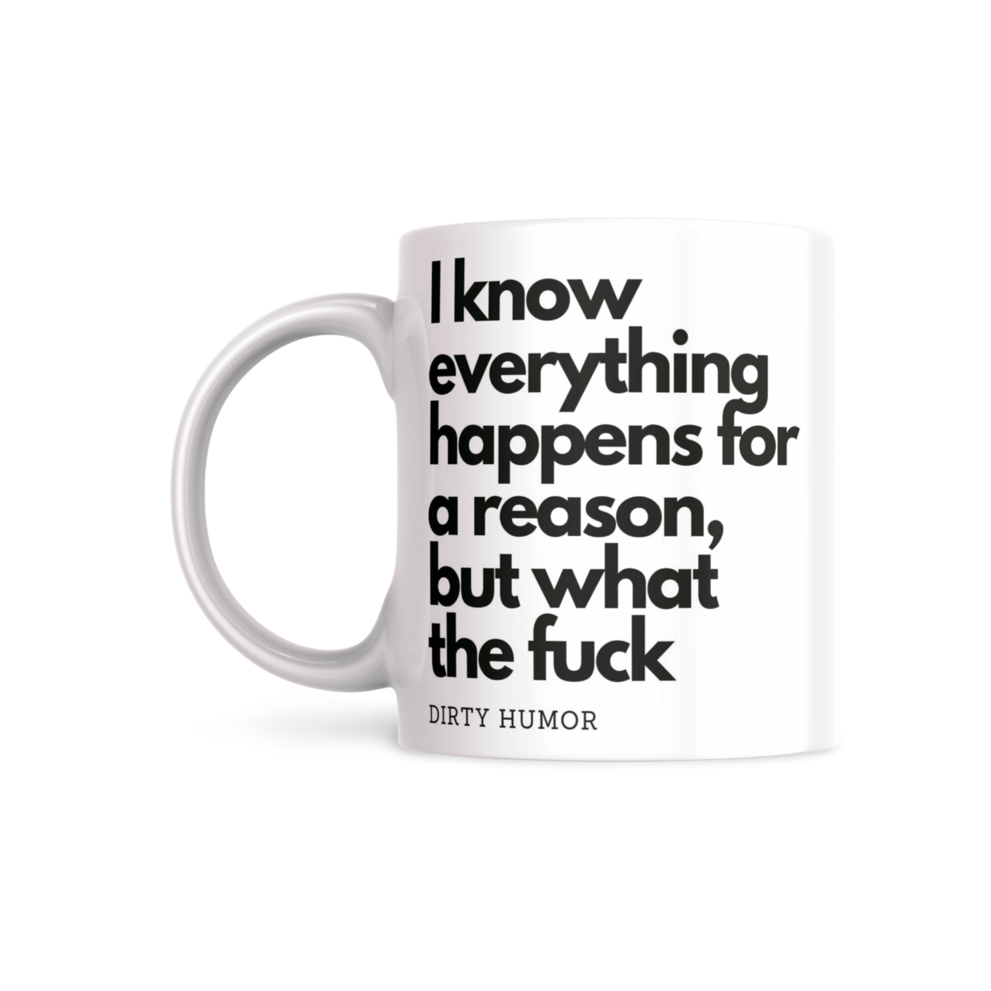 I know everything happens for a reason, but what the fuck - DirtyHumor