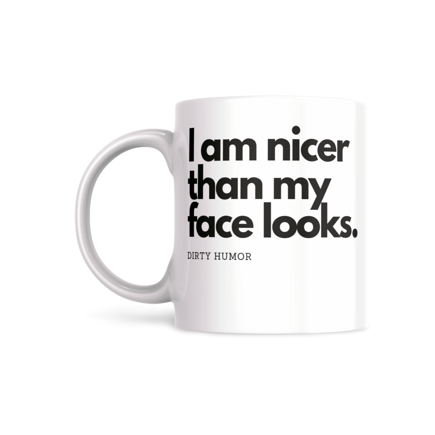 I am nicer than my face looks. - DirtyHumor