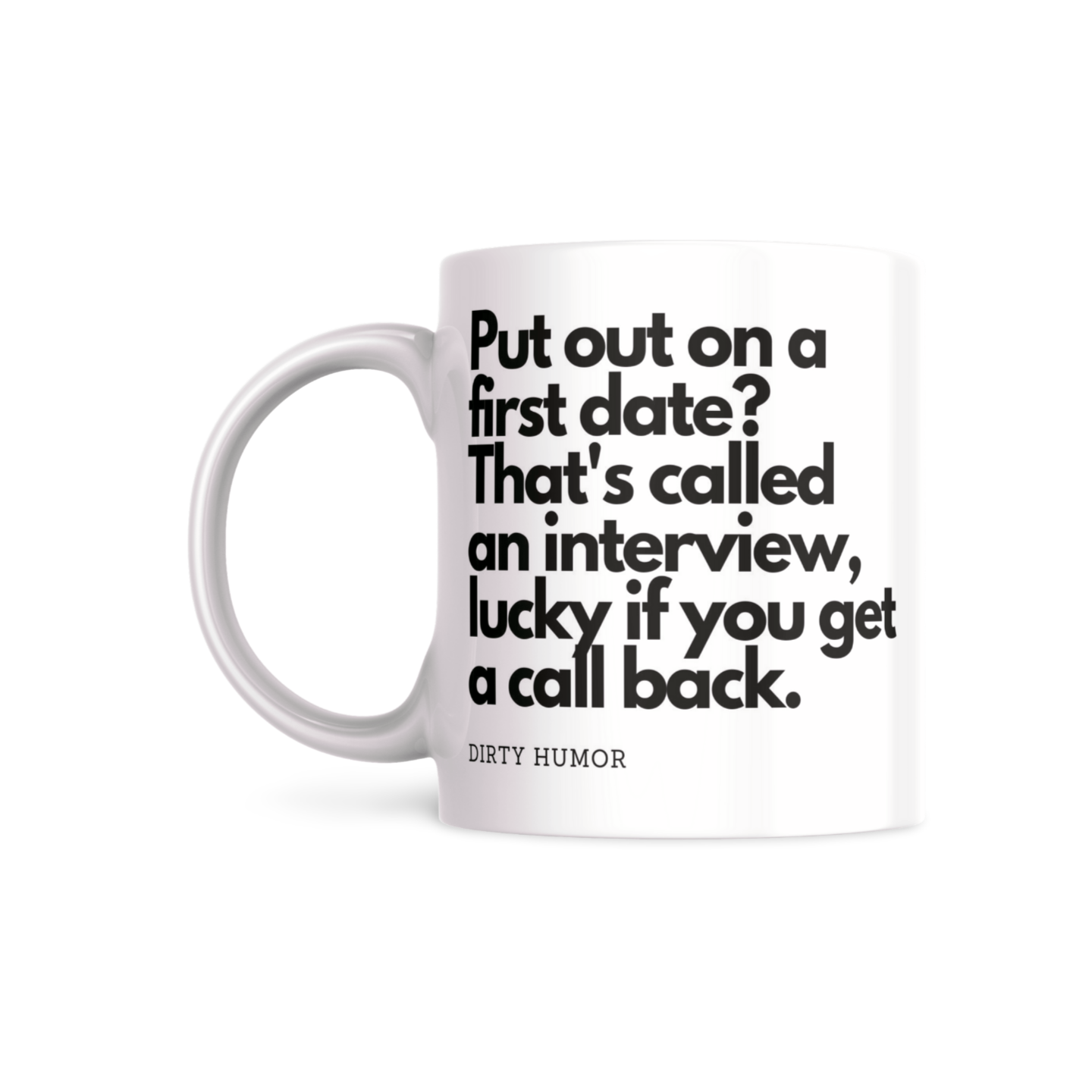 Put out on the first date? Thats called an interview, lucky if you get a call back. - DirtyHumor