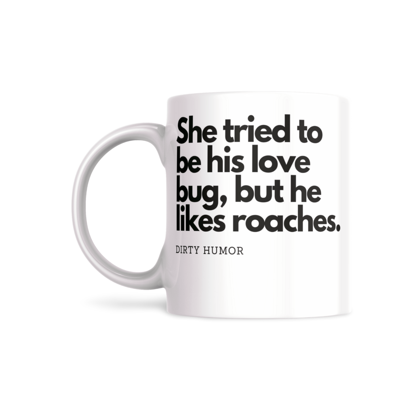 She tried to be his love bug, but he likes roaches. - DirtyHumor
