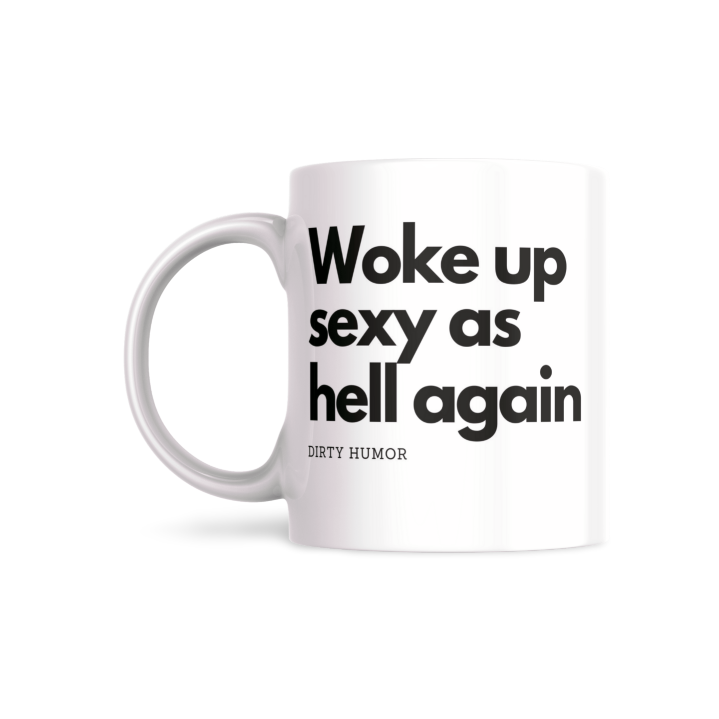 Woke up Sexy as hell again - DirtyHumor
