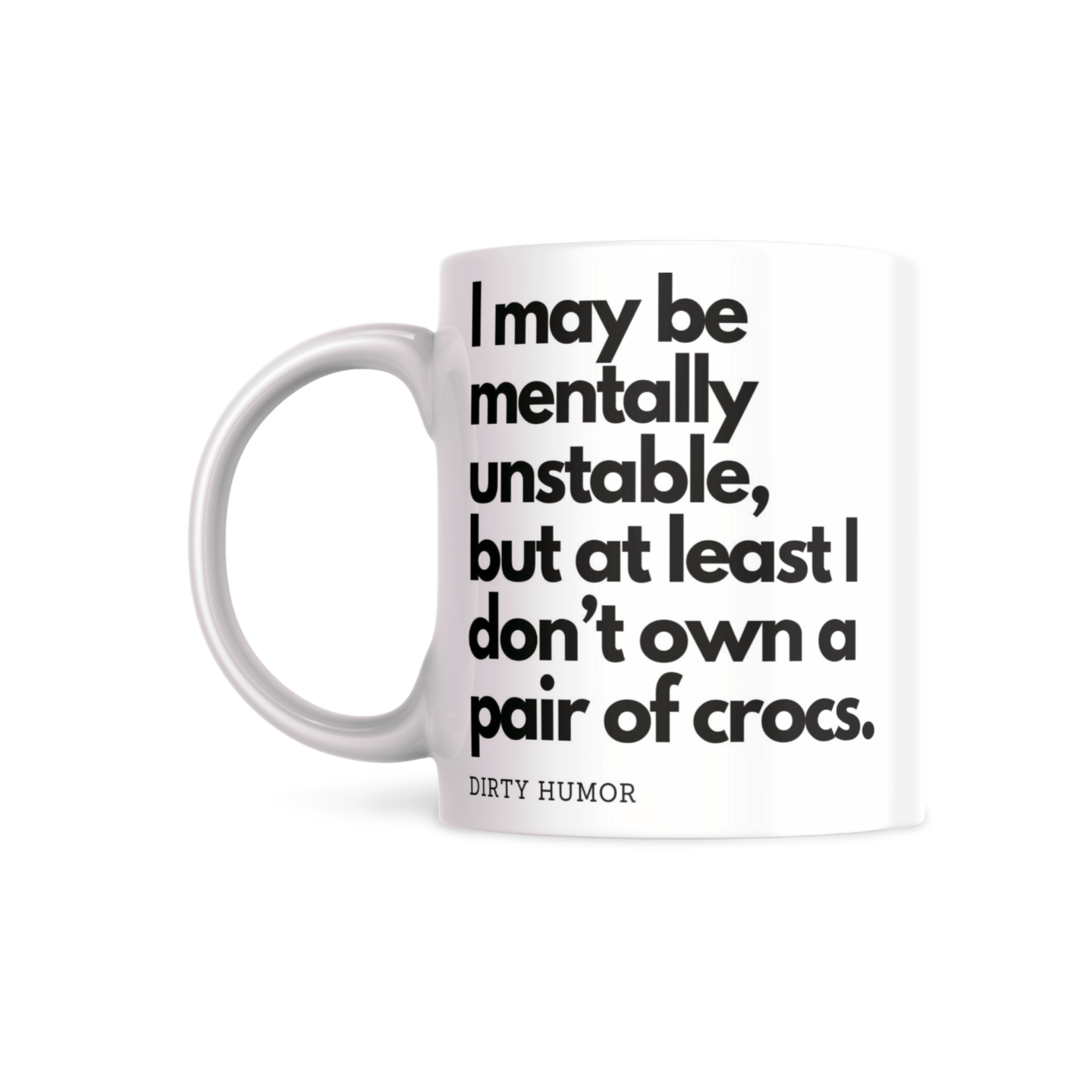 I may be mentally unstable, but at least I don’t own a pair of crocs.