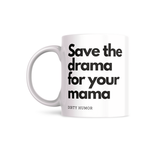 Save the drama for your mama