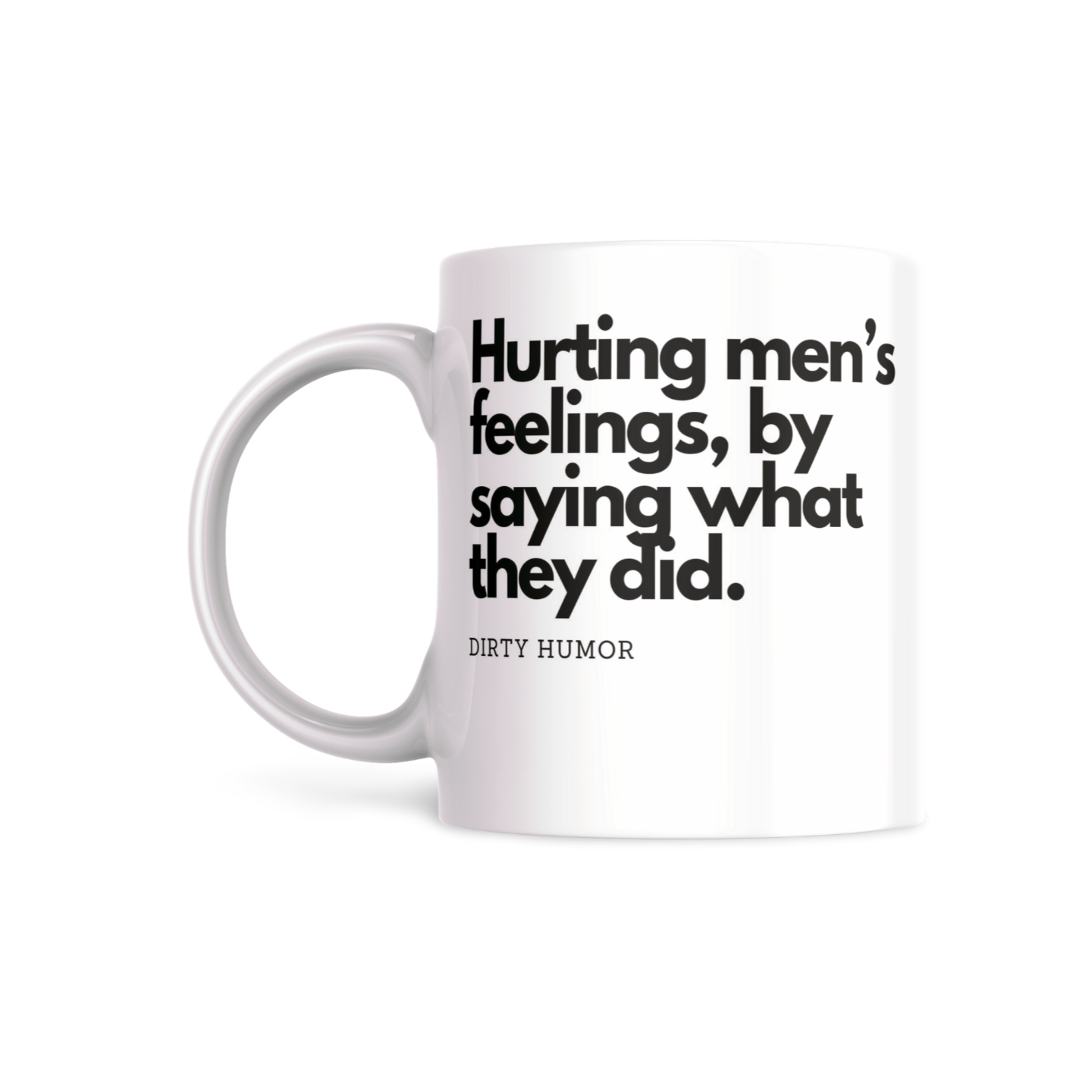 Hurting men's feelings, by saying what they did.