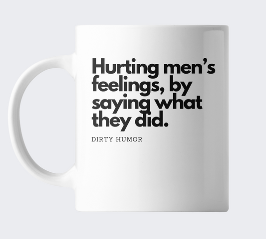 Hurting men's feelings, by saying what they did.