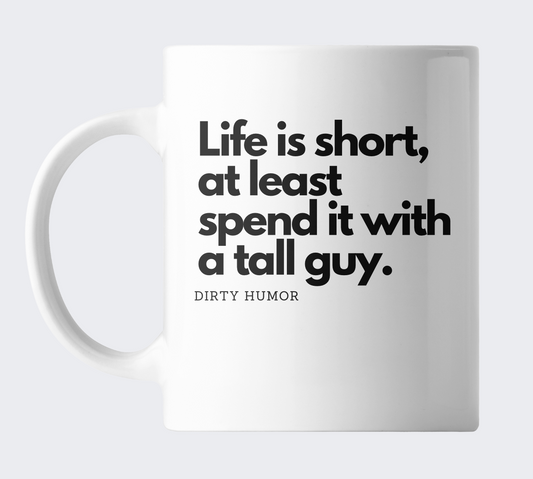 Life is short, at least spend it with a tall guy.