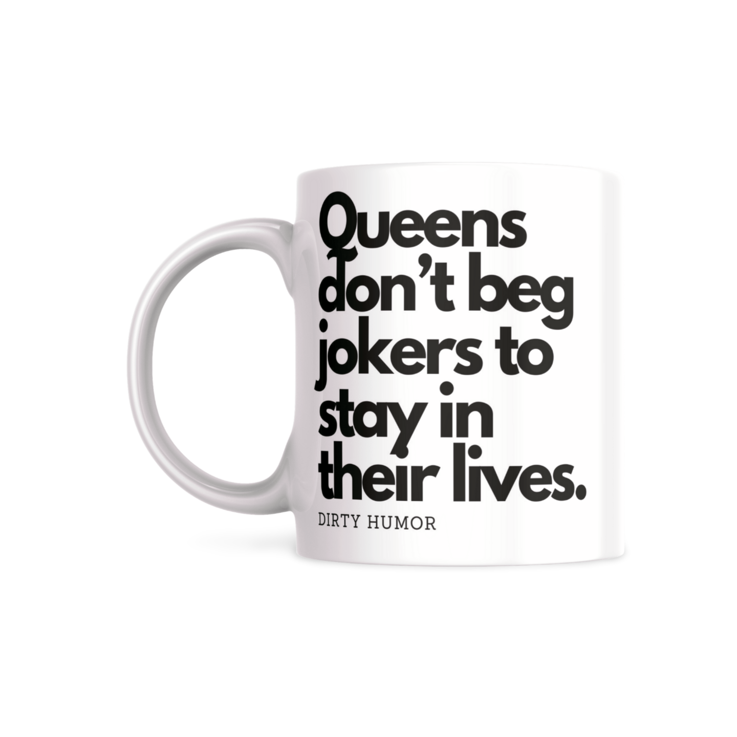 Queens don't beg jokers to stay in their lives.