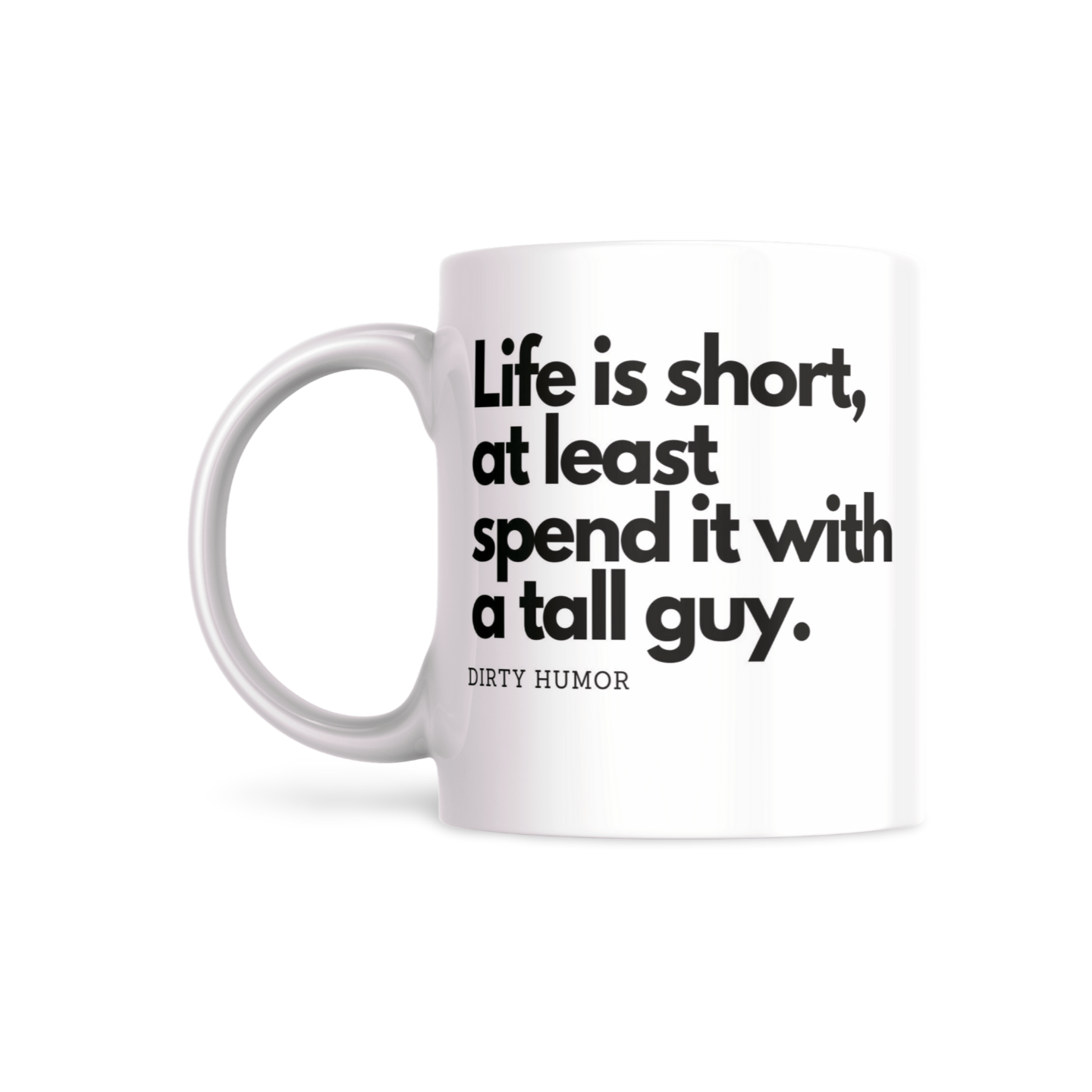 Life is short, at least spend it with a tall guy.