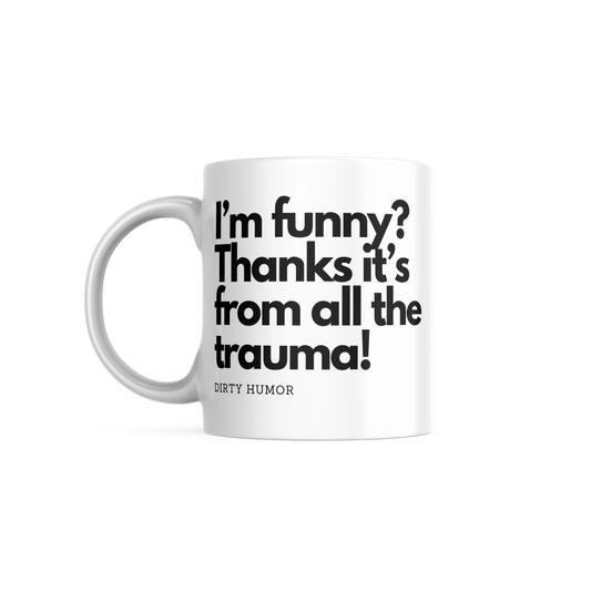 I'm funny? Thanks, it's from all the trauma!
