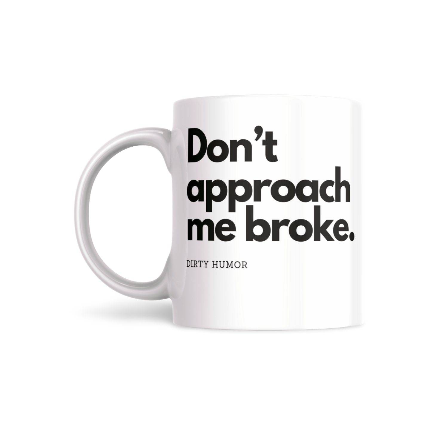 Don't approach me broke.