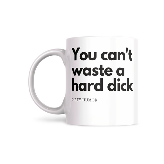 You can't waste a hard dick