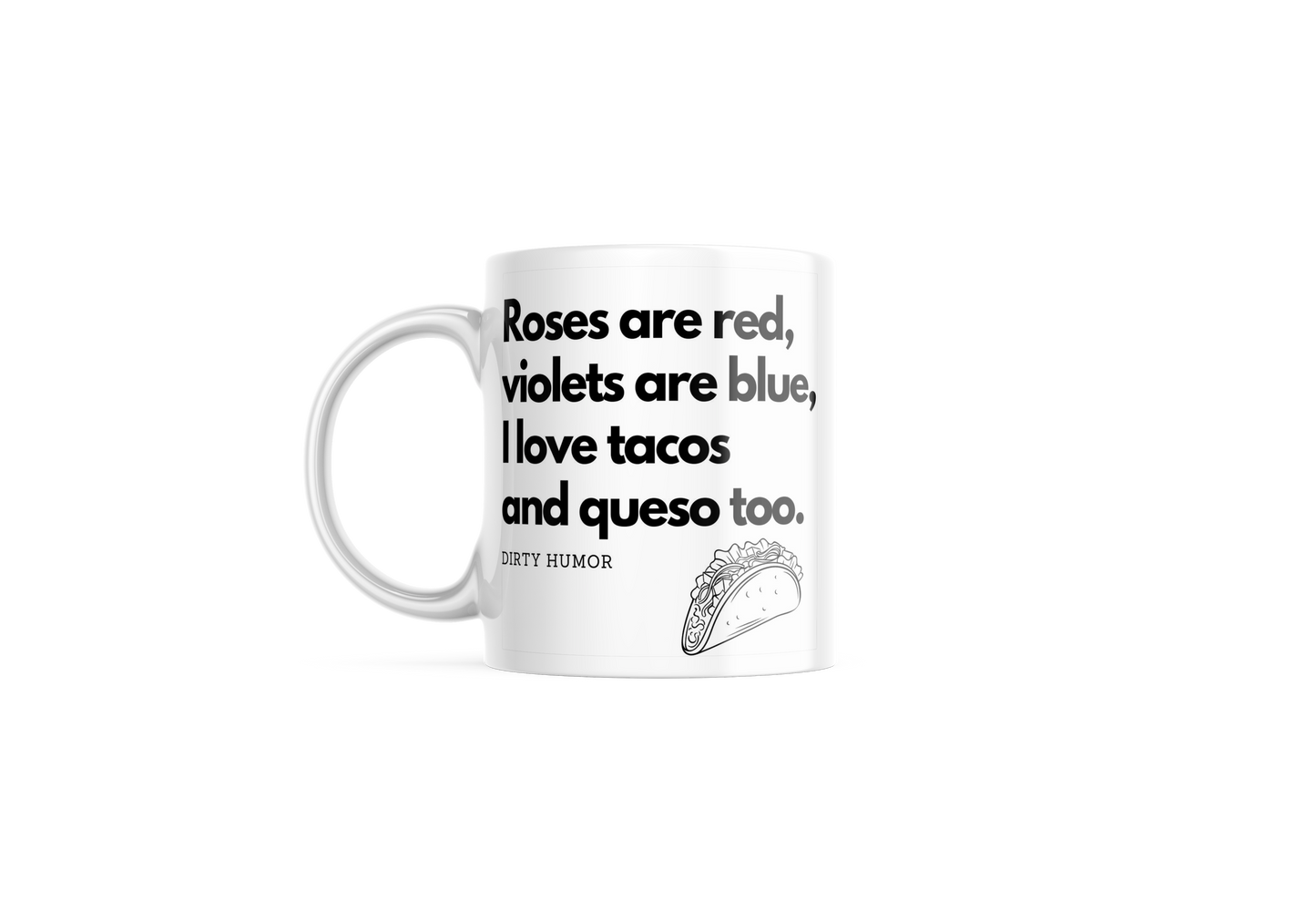 Roses are red, violets are blue, I love tacos and queso too.