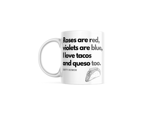 Roses are red, violets are blue, I love tacos and queso too.
